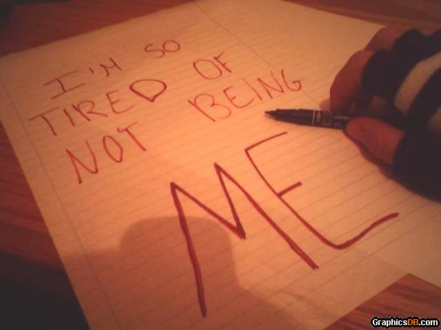 I m So Tired Of Not Being Me